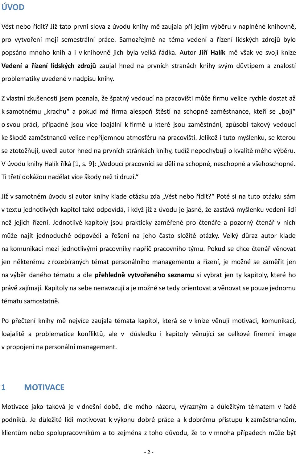 Autor Jiří Halík mě však ve svojí knize Vedení a řízení lidských zdrojů zaujal hned na prvních stranách knihy svým důvtipem a znalostí problematiky uvedené v nadpisu knihy.