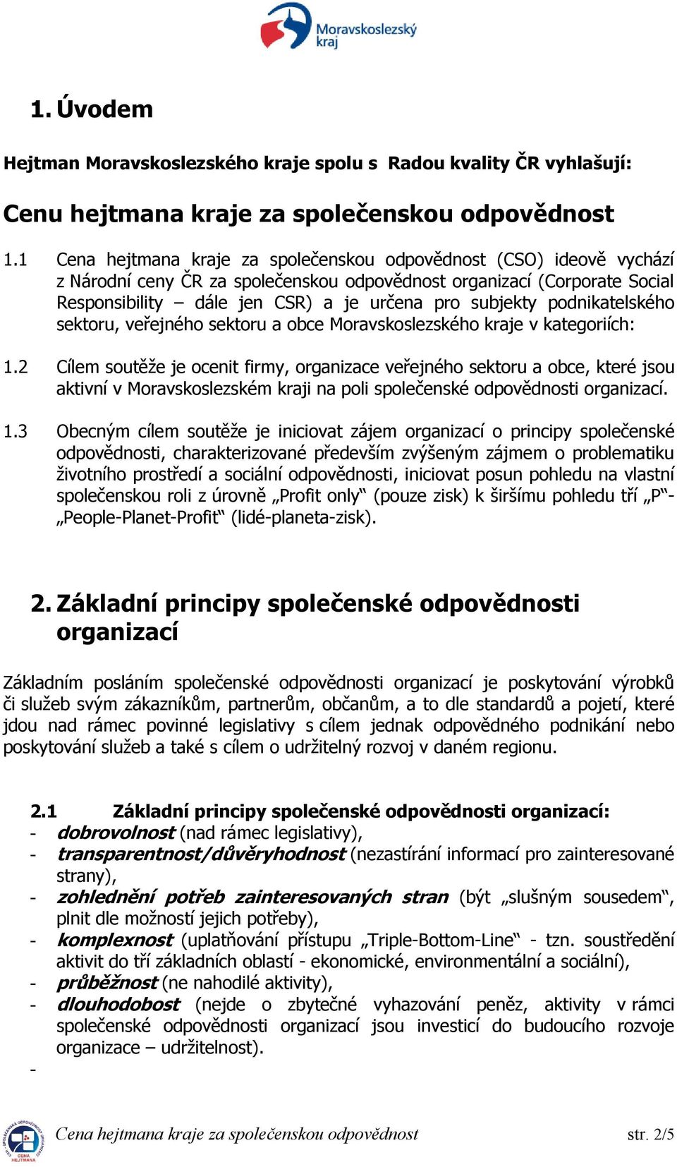 podnikatelského sektoru, veřejného sektoru a obce Moravskoslezského kraje v kategoriích: 1.