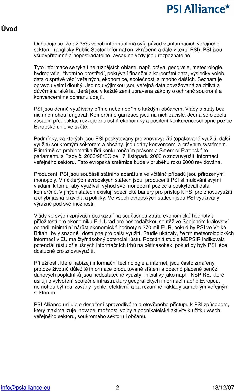 práva, geografie, meteorologie, hydrografie, životního prostředí, pokrývají finanční a korporátní data, výsledky voleb, data o správě věcí veřejných, ekonomice, společnosti a mnoho dalších.