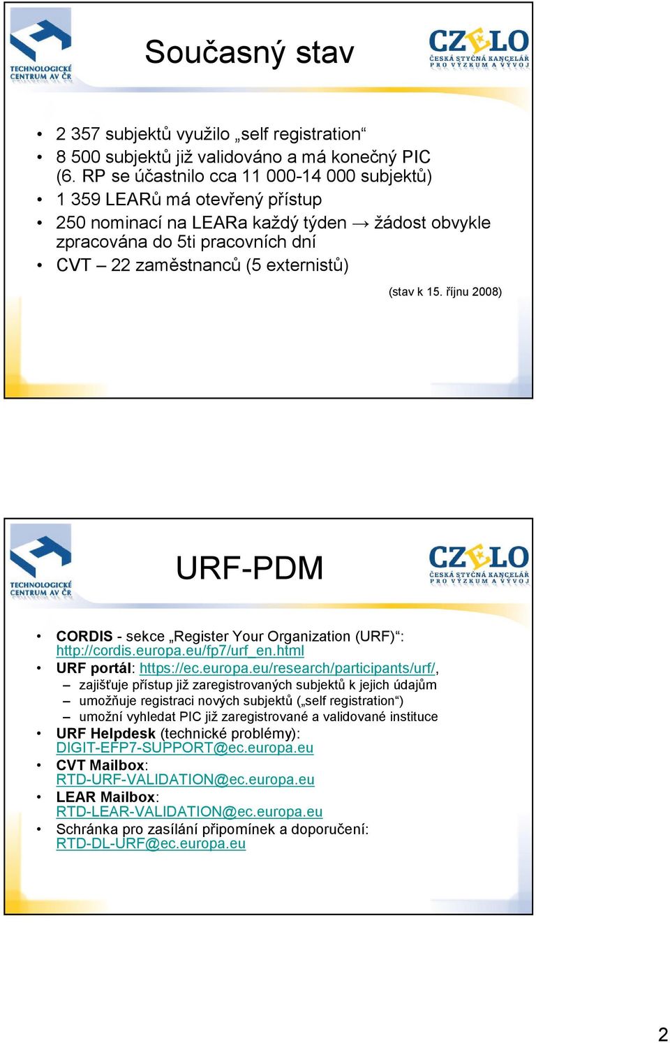 15. říjnu 2008) URF-PDM CORDIS - sekce Register Your Organization (URF) : http://cordis.europa.