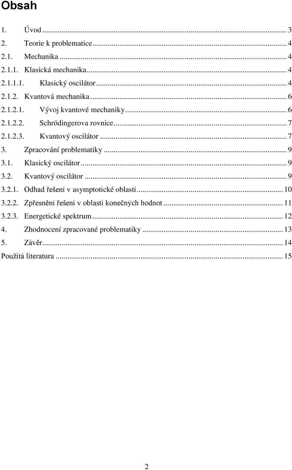 .. 9 3.. Kvantový oscilátor... 9 3..1. Odhad řešení v asyptotické oblasti... 10 3... Zpřesnění řešení v oblasti konečných hodnot... 11 3.