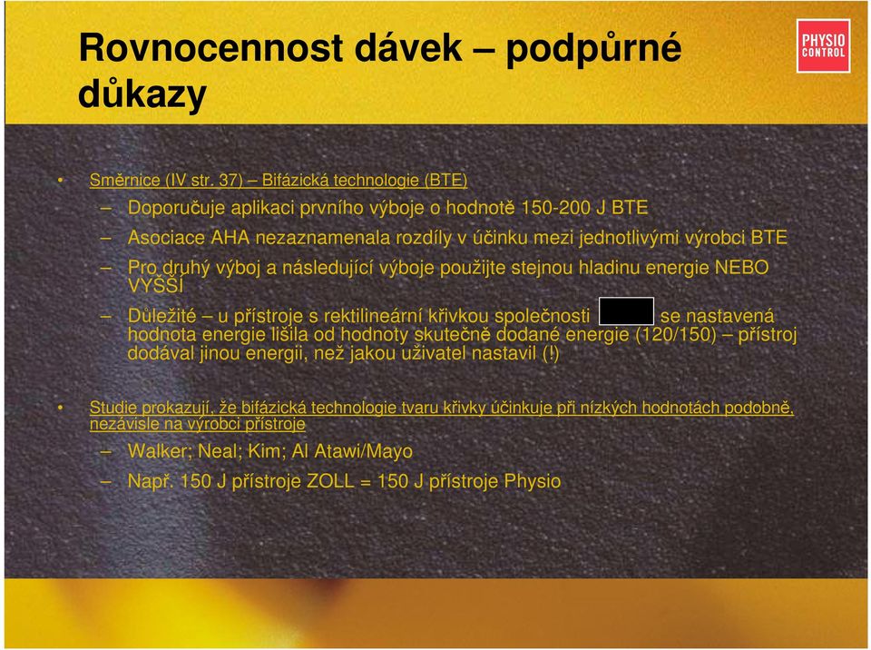 výboj a následující výboje použijte stejnou hladinu energie NEBO VYŠŠÍ Důležité u přístroje s rektilineární křivkou společnosti se nastavená hodnota energie lišila od hodnoty