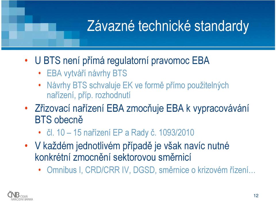rozhodnutí Zřizovací nařízení EBA zmocňuje EBA k vypracovávání BTS obecně čl. 10 15 nařízení EP a Rady č.