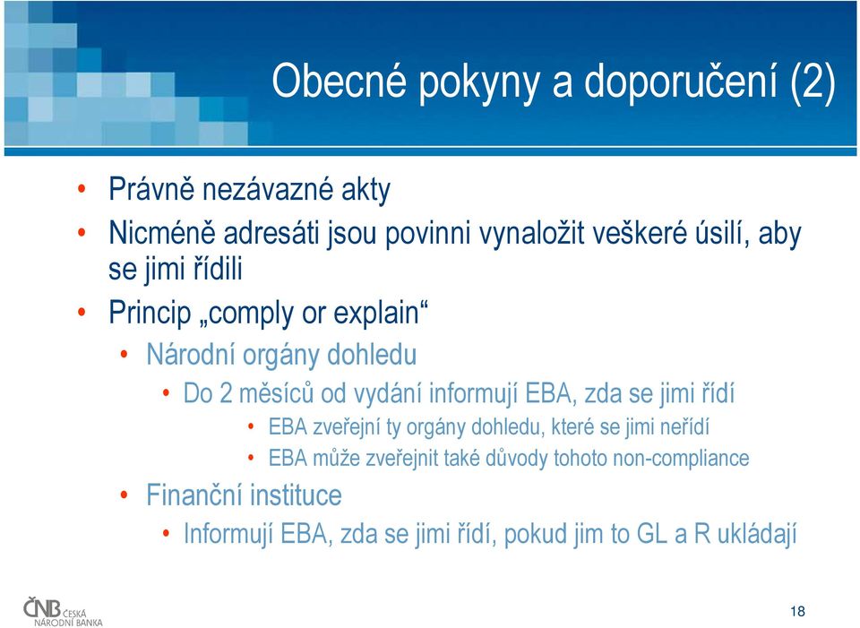 informují EBA, zda se jimi řídí EBA zveřejní ty orgány dohledu, které se jimi neřídí EBA může zveřejnit