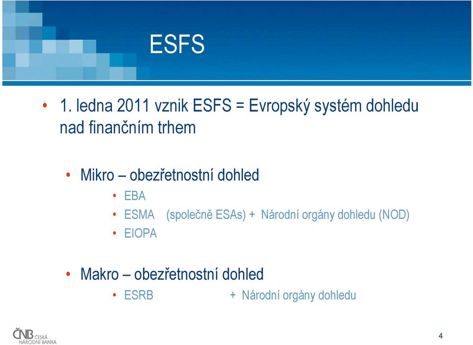 finančním trhem Mikro obezřetnostní dohled EBA ESMA