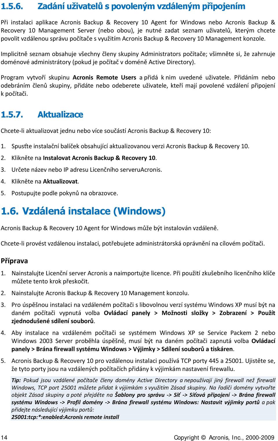 seznam uživatelů, kterým chcete povolit vzdálenou správu počítače s využitím Acronis Backup & Recovery 10 Management konzole.