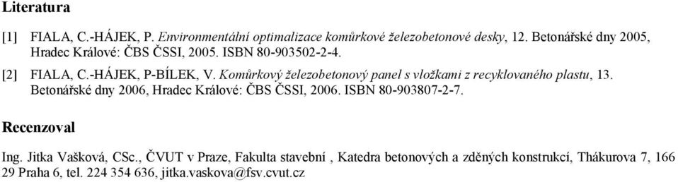 Komůrkový železobetonový panel s vložkami z recyklovaného plastu, 13. Betonářské dny 2006, Hradec Králové: ČBS ČSSI, 2006.