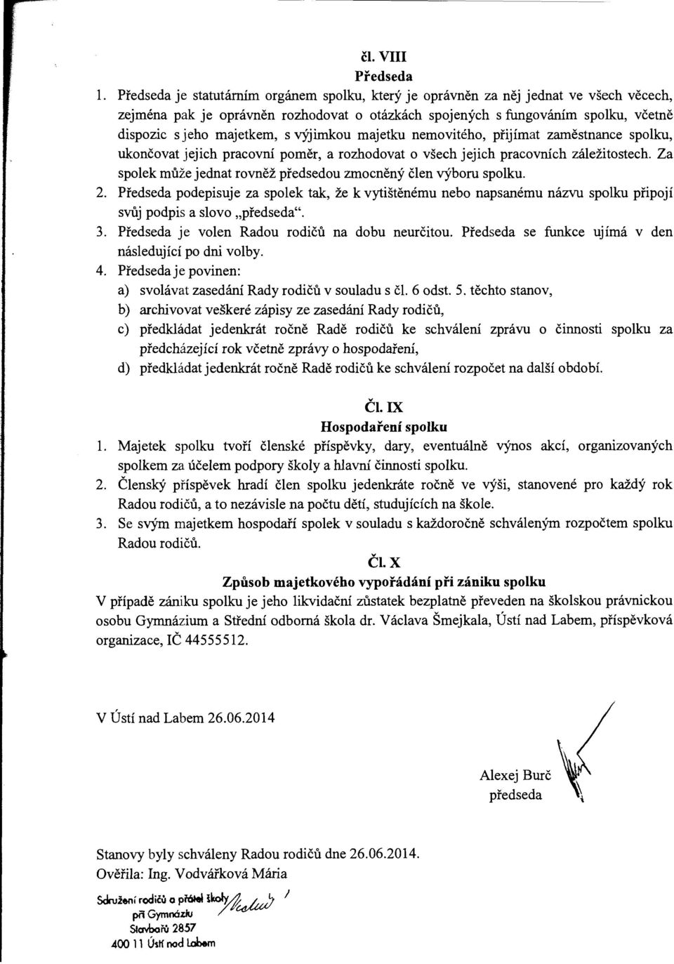 s výjimkou majetku nemovitého, přijímat zaměstnance spolku, ukončovat jejich pracovní poměr, a rozhodovat o všech jejich pracovních záležitostech.