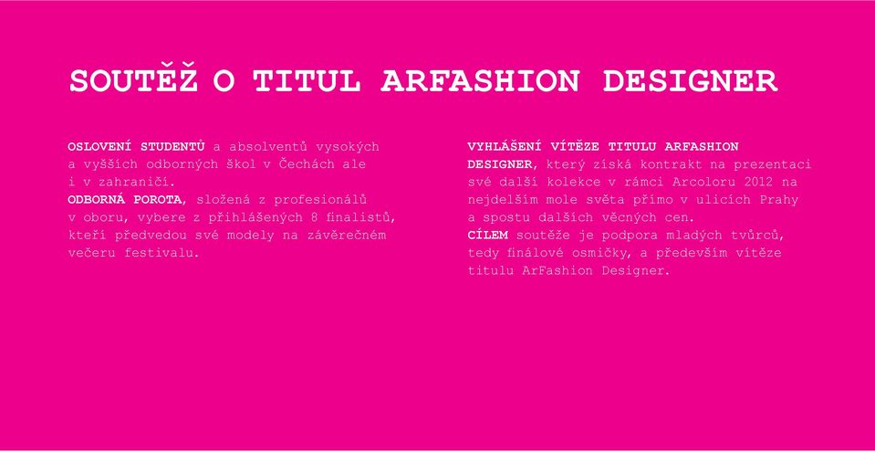 Vyhlášení vítěze titulu ArFashion Designer, který získá kontrakt na prezentaci své další kolekce v rámci Arcoloru 2012 na nejdelším mole světa