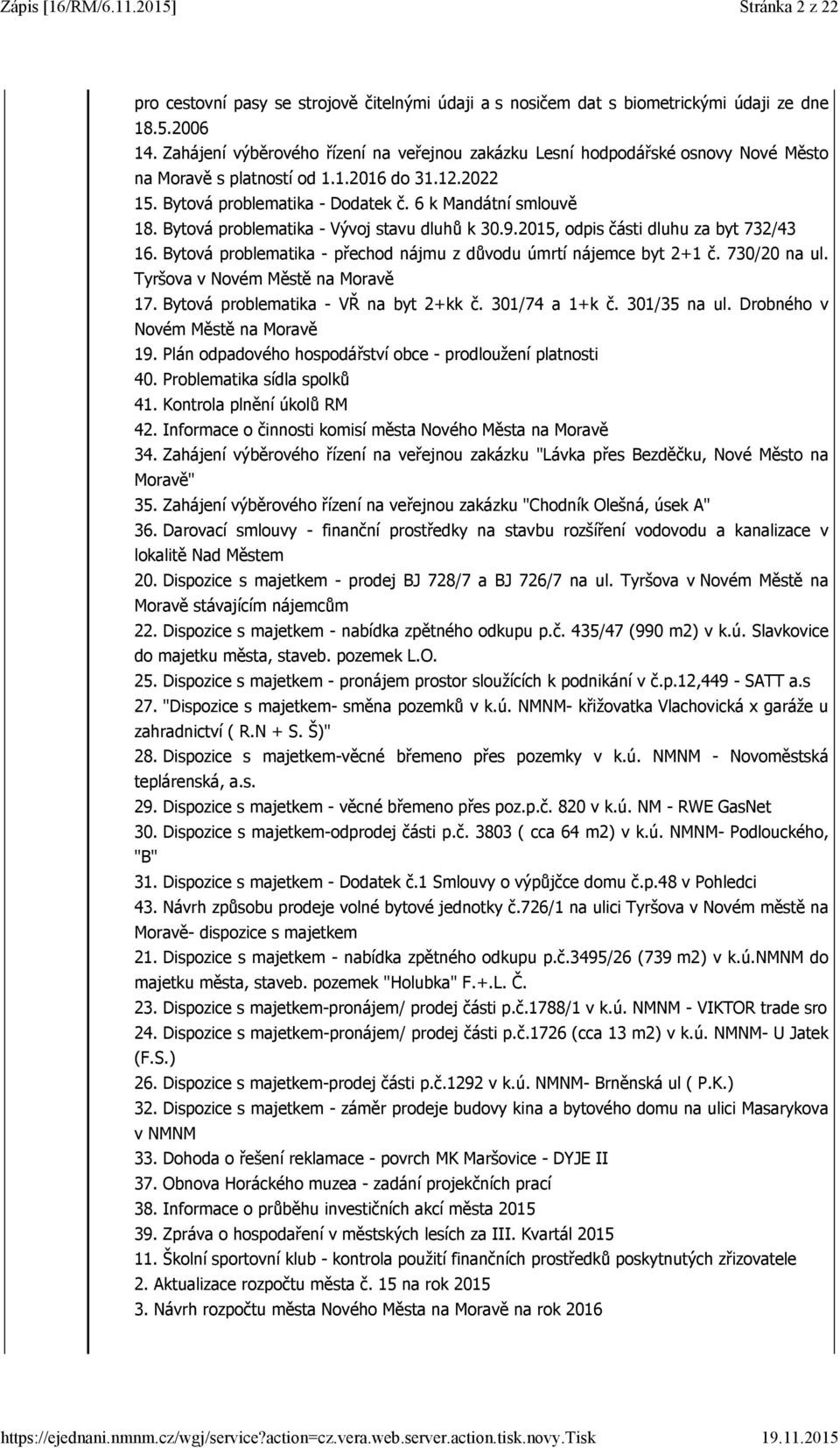 Bytová problematika - Vývoj stavu dluhů k 30.9.2015, odpis části dluhu za byt 732/43 16. Bytová problematika - přechod nájmu z důvodu úmrtí nájemce byt 2+1 č. 730/20 na ul.