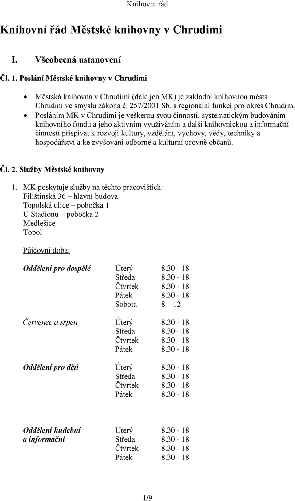 Posláním MK v Chrudimi je veškerou svou činností, systematickým budováním knihovního fondu a jeho aktivním využíváním a další knihovnickou a informační činností přispívat k rozvoji kultury, vzdělání,