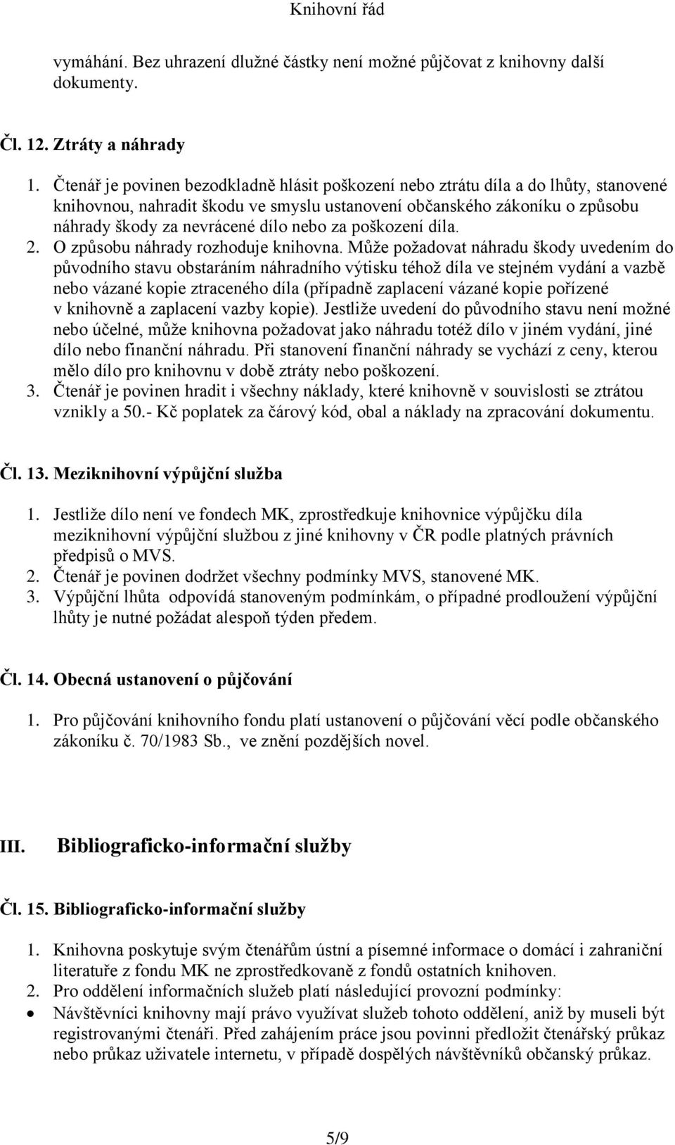 za poškození díla. 2. O způsobu náhrady rozhoduje knihovna.