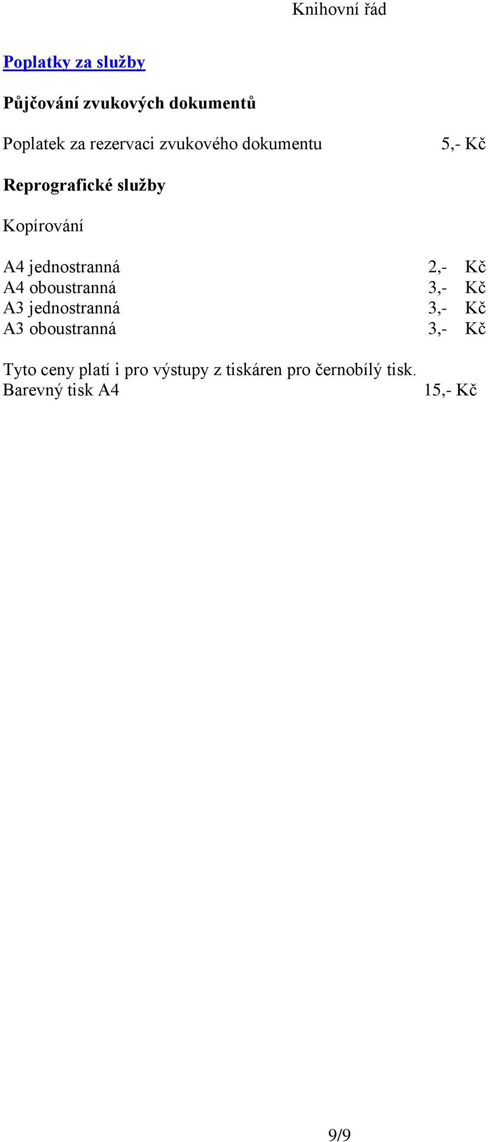 A4 oboustranná A3 jednostranná A3 oboustranná 2,- Kč 3,- Kč 3,- Kč 3,- Kč