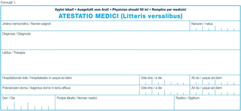 ATESTATIO MEDICI (Litteris versalibus) Narozen / natus Diagnosa / Diagnosis Léčba / Therapia Hospitalizován kde /