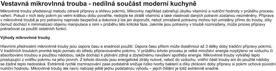 Pokud v nich tedy pokrm po velmi krátkou dobu povaøíte, nedojde ke ztrátì vitaminù a také vlastnosti daných potravin zùstanou nezmìnìny.