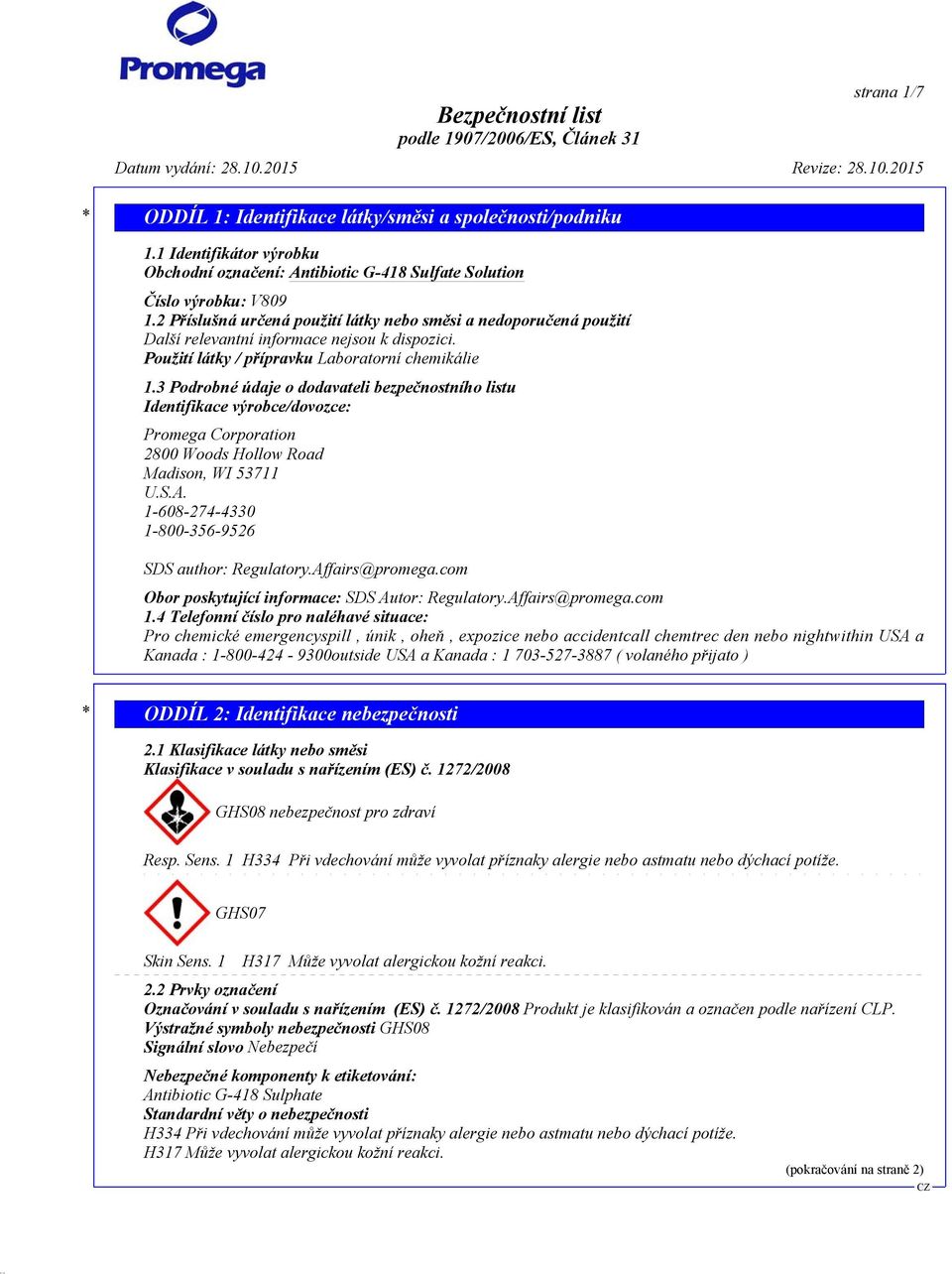 3 Podrobné údaje o dodavateli bezpečnostního listu Identifikace výrobce/dovozce: Promega Corporation 2800 Woods Hollow Road Madison, WI 53711 U.S.A.