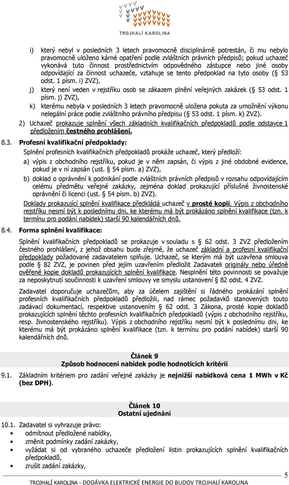 i) ZVZ), j) který není veden v rejstříku osob se zákazem plnění veřejných zakázek ( 53 odst. 1 písm.