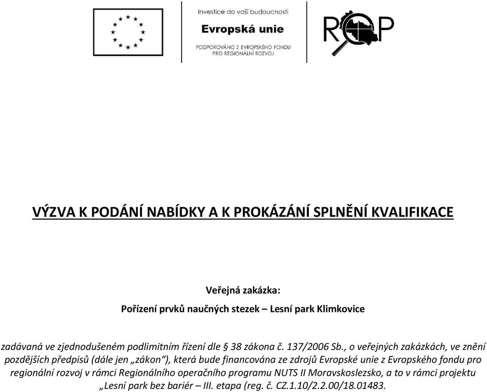 , o veřejných zakázkách, ve znění pozdějších předpisů (dále jen zákon ), která bude financována ze zdrojů Evropské unie z