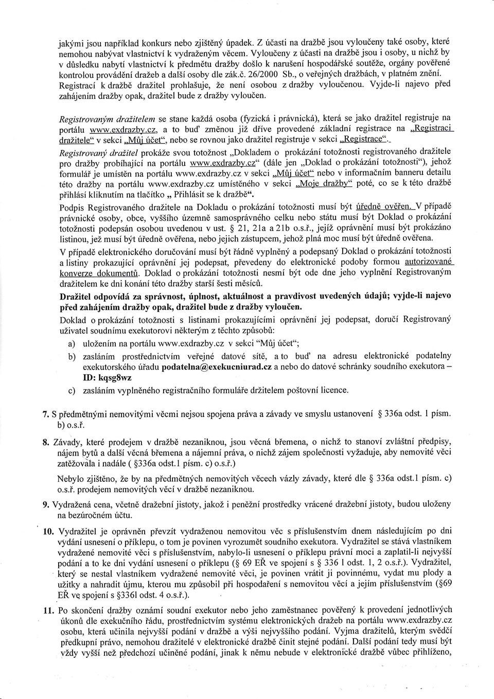 došlo k narušenhospodřské soutěže, orgny pověřené kontrolou provděn dražeb a dalšosoby dle zk.ě. 2612000 Sb., o veřejných dražbch, v platném znéni.
