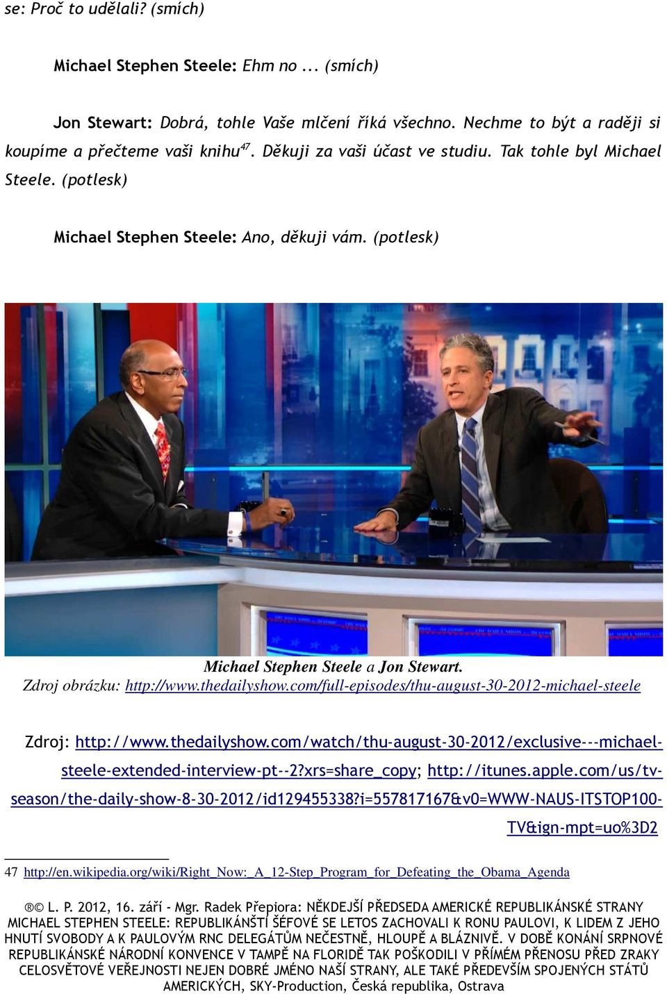 thedailyshow.com/full-episodes/thu-august-30-2012-michael-steele Zdroj: http://www.thedailyshow.com/watch/thu-august-30-2012/exclusive---michaelsteele-extended-interview-pt--2?