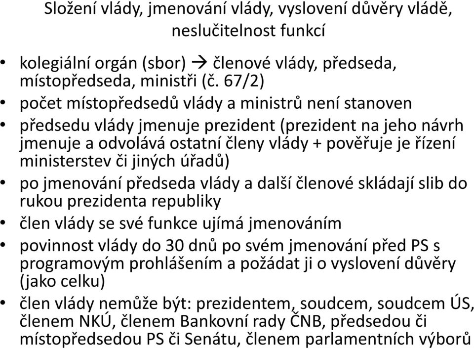 jiných úřadů) po jmenování předseda vlády a další členové skládají slib do rukou prezidenta republiky člen vlády se své funkce ujímá jmenováním povinnost vlády do 30 dnů po svém jmenování před