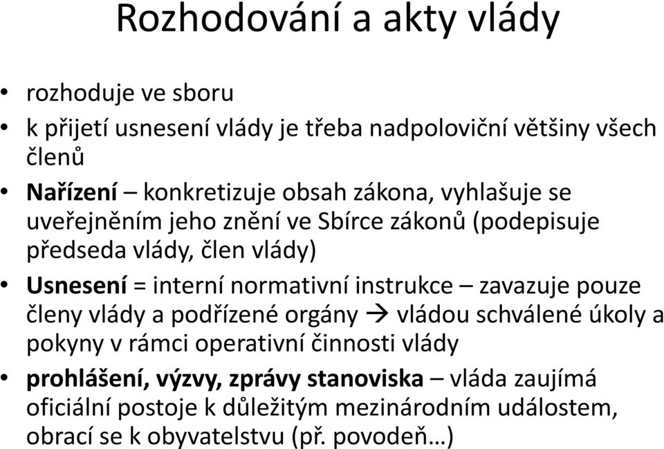 normativní instrukce zavazuje pouze členy vlády a podřízené orgány vládou schválené úkoly a pokyny v rámci operativní činnosti vlády