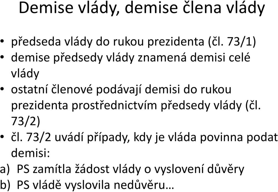 rukou prezidenta prostřednictvím předsedy vlády (čl. 73/2) čl.
