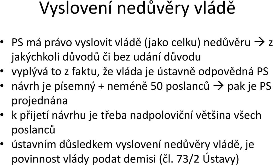 neméně 50 poslanců pak je PS projednána k přijetí návrhu je třeba nadpoloviční většina všech