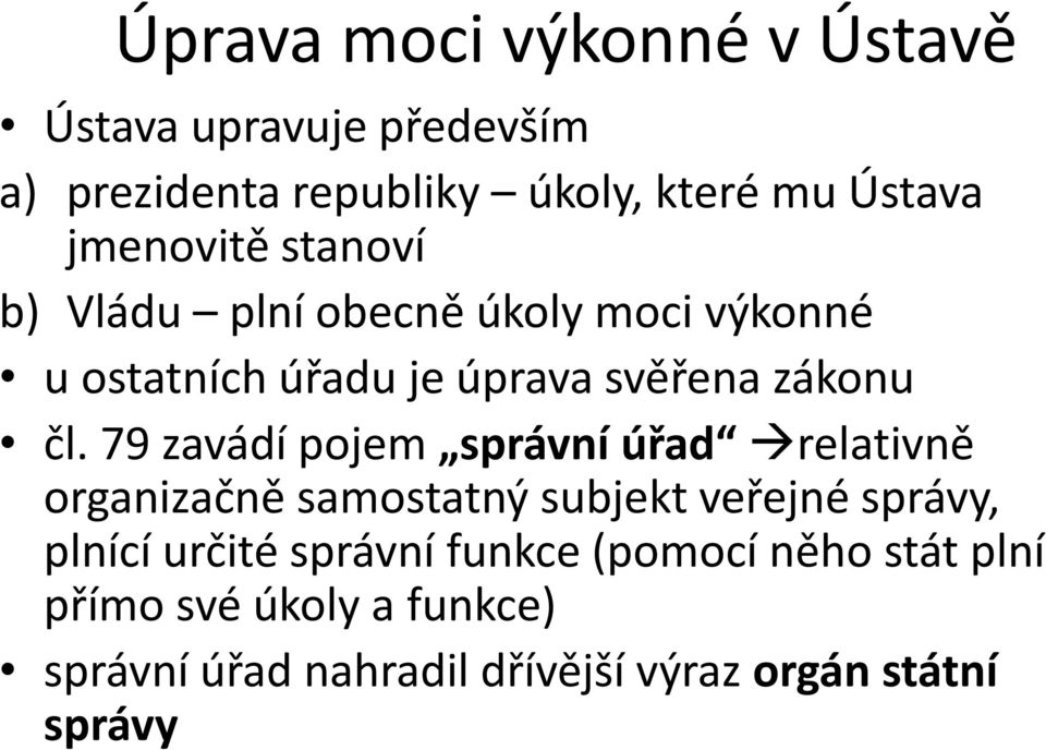 79 zavádí pojem správní úřad relativně organizačně samostatný subjekt veřejné správy, plnící určité