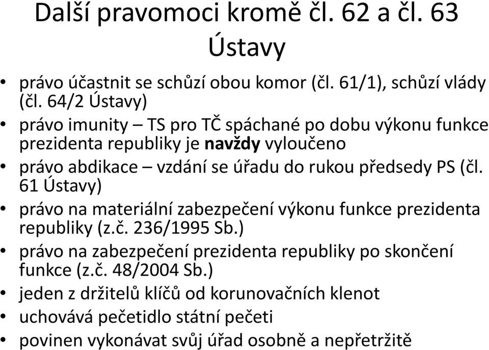 rukou předsedy PS (čl. 61 Ústavy) právo na materiální zabezpečení výkonu funkce prezidenta republiky (z.č. 236/1995 Sb.