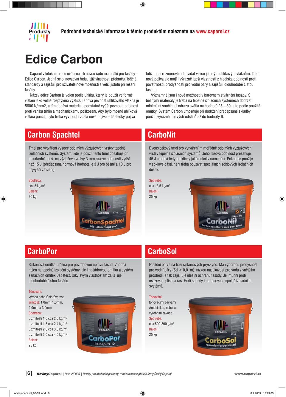 Název edice Carbon je volen podle uhlíku, který je použit ve formě vláken jako volně rozptýlená výztuž.