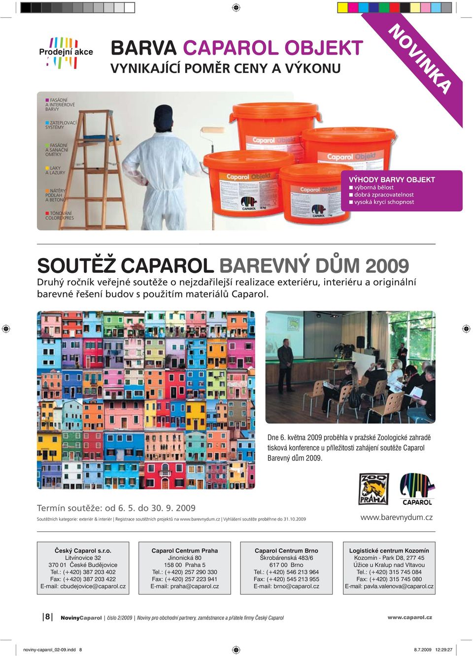 originální barevné řešení budov s použitím materiálů Caparol. Dne 6. května 2009 proběhla v pražské Zoologické zahradě tisková konference u příležitosti zahájení soutěže Caparol Barevný dům 2009.