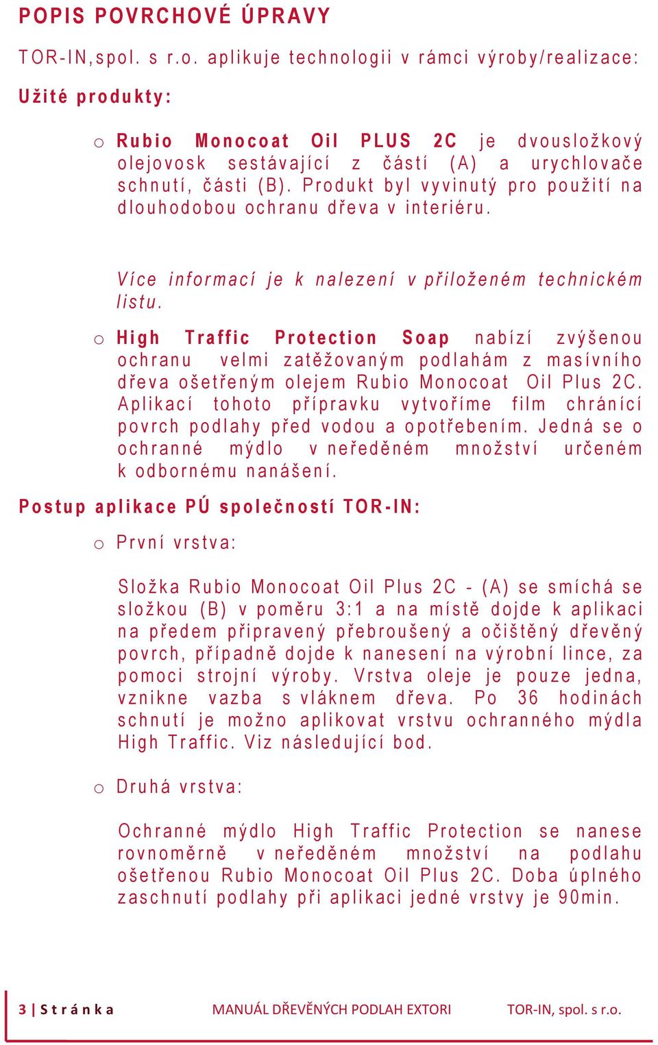 a p l i k u j e t e c h n o l o g i i v r á m c i v ý r o b y / r e a l i z a c e : U ž i t é p r o d u k t y : o R u b i o M o n o c o a t O i l P L U S 2 C j e d v o u s l o ž k o v ý olej o v o s