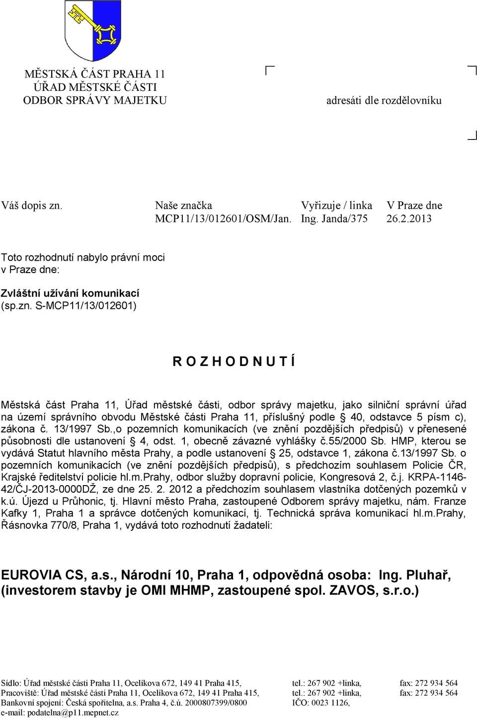 S-MCP11/13/012601) R O Z H O D N U T Í Městská část Praha 11, Úřad městské části, odbor správy majetku, jako silniční správní úřad na území správního obvodu Městské části Praha 11, příslušný podle