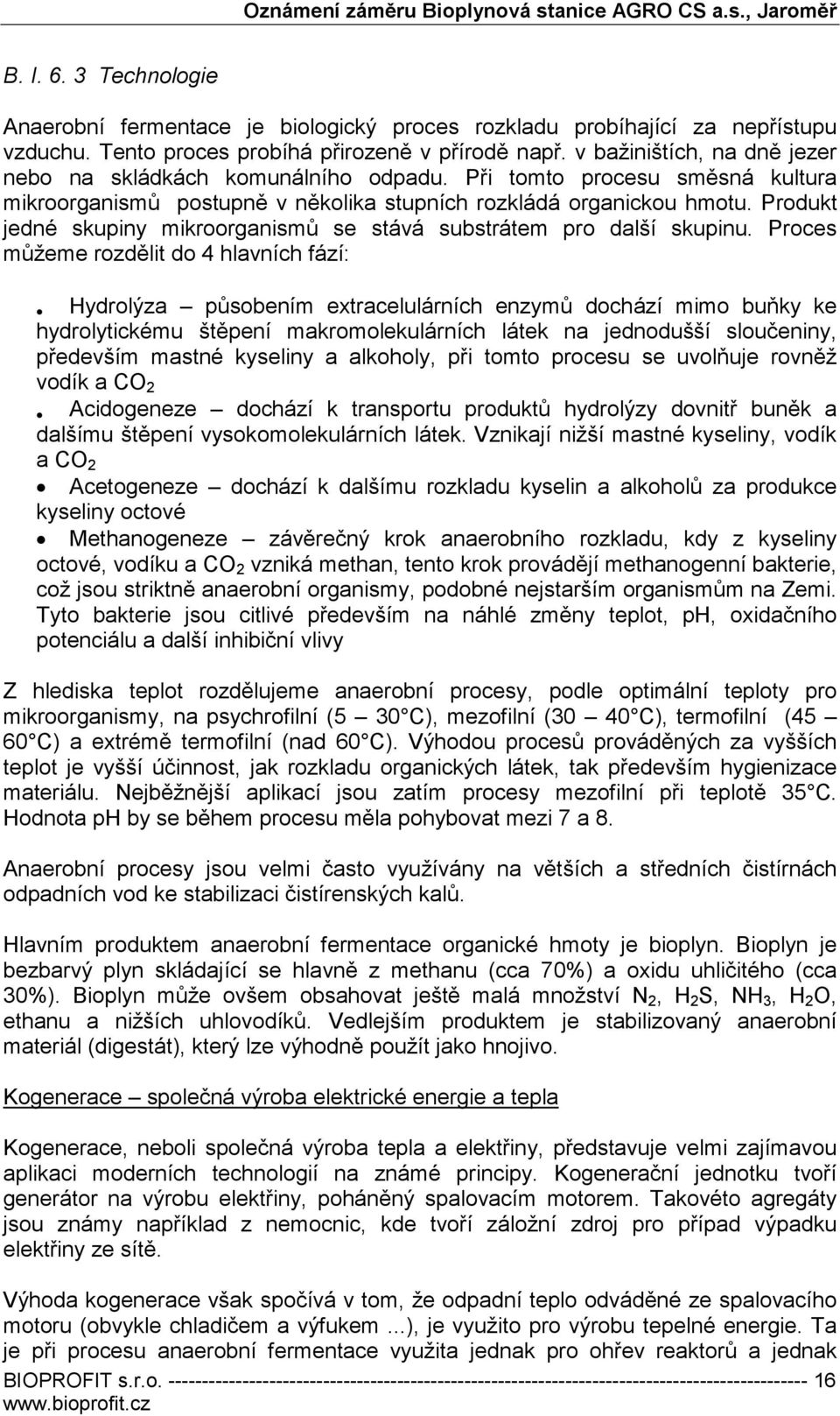 Produkt jedné skupiny mikroorganismů se stává substrátem pro další skupinu.
