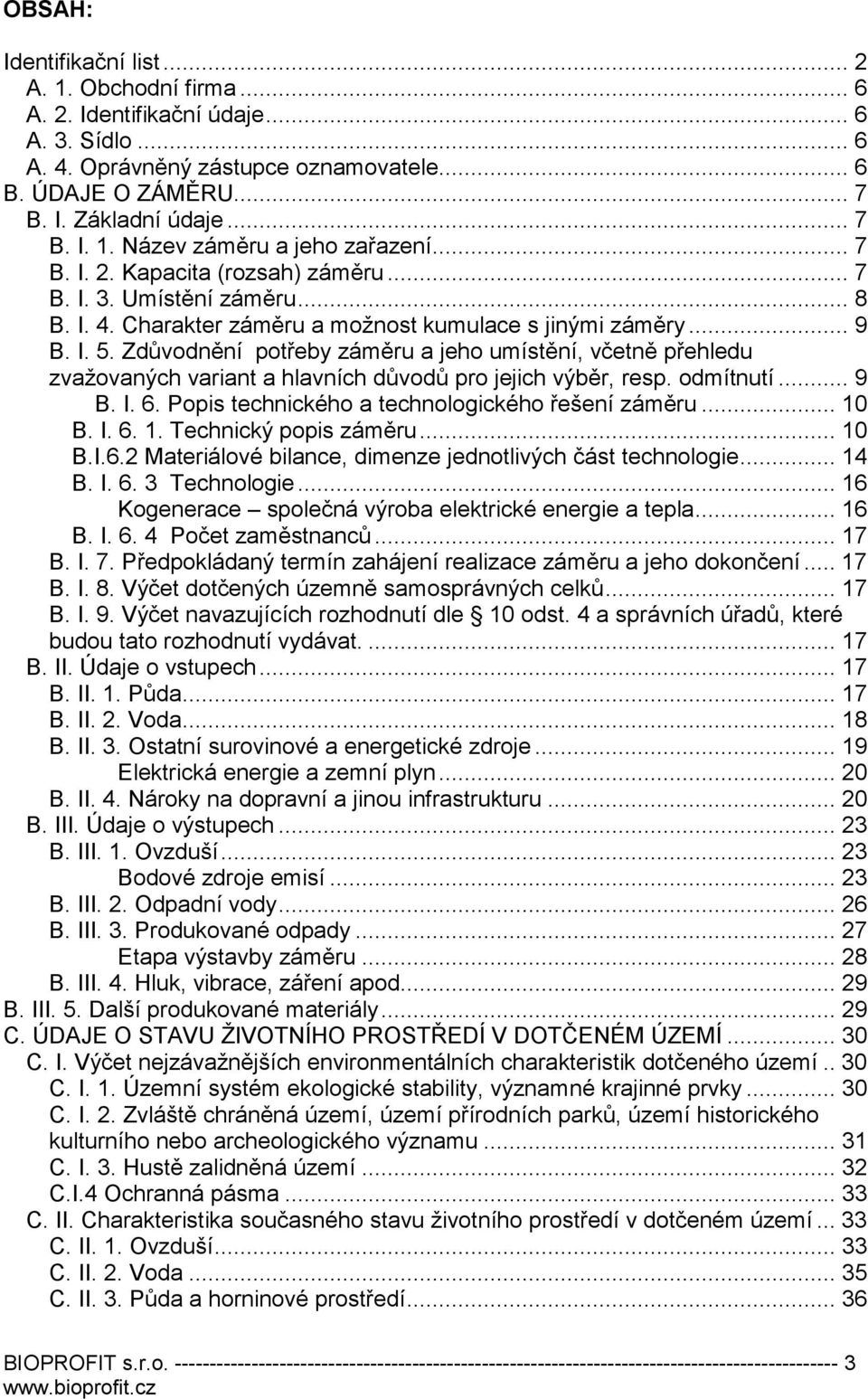 Zdůvodnění potřeby záměru a jeho umístění, včetně přehledu zvažovaných variant a hlavních důvodů pro jejich výběr, resp. odmítnutí... 9 B. I. 6. Popis technického a technologického řešení záměru.