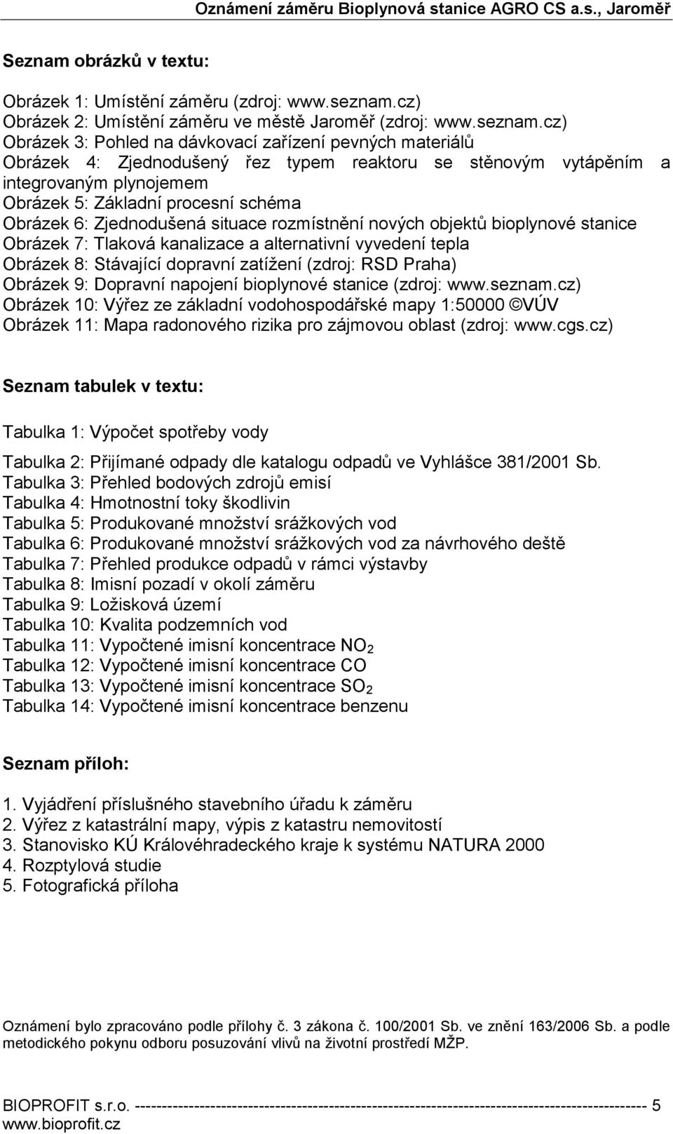 cz) Obrázek 3: Pohled na dávkovací zařízení pevných materiálů Obrázek 4: Zjednodušený řez typem reaktoru se stěnovým vytápěním a integrovaným plynojemem Obrázek 5: Základní procesní schéma Obrázek 6:
