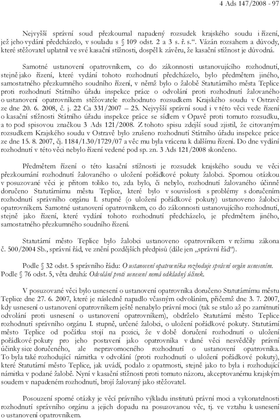 řízení, v němž bylo o žalobě Statutárního města Teplice proti rozhodnutí Státního úřadu inspekce práce o odvolání proti rozhodnutí žalovaného o ustanovení opatrovníkem stěžovatele rozhodnuto