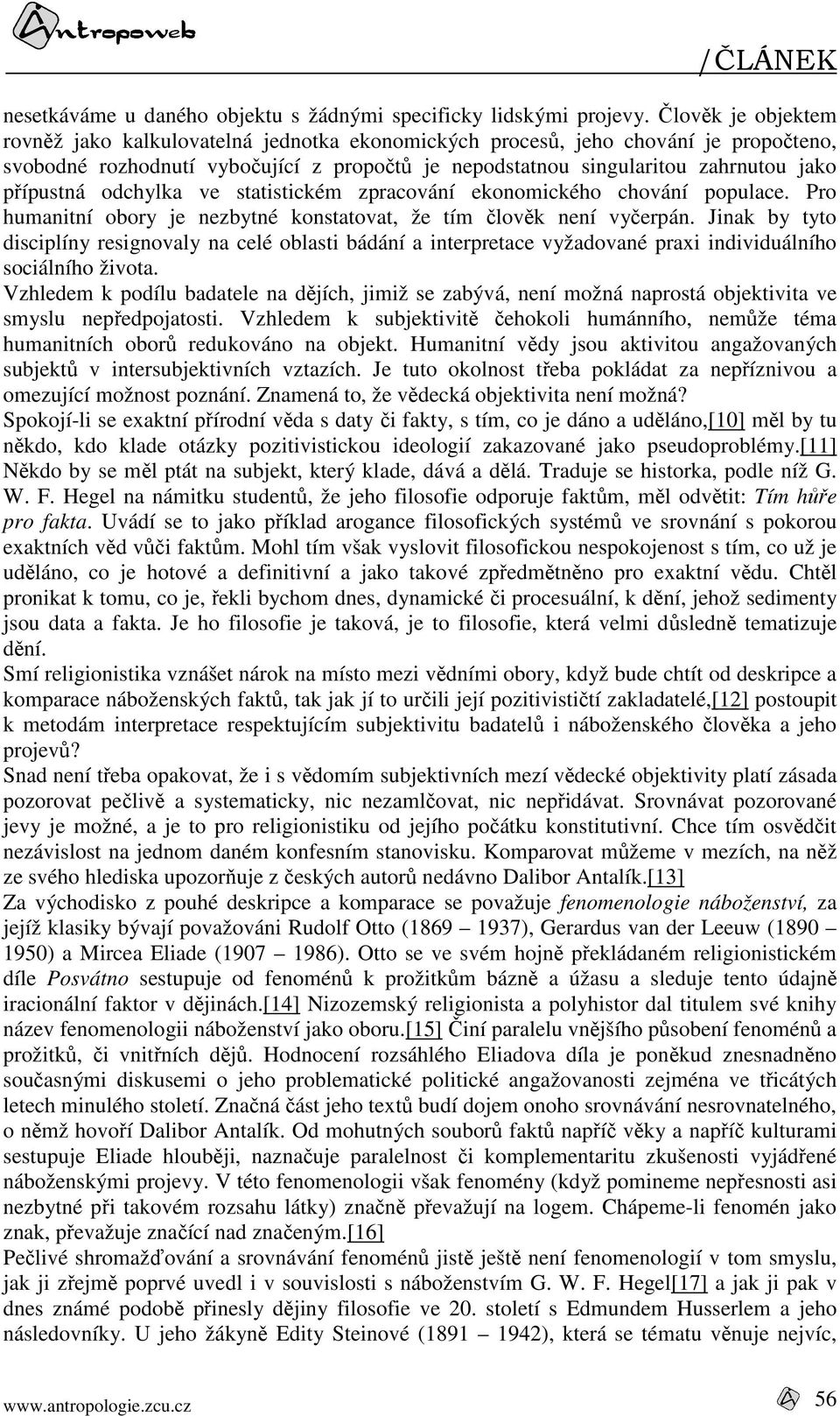 přípustná odchylka ve statistickém zpracování ekonomického chování populace. Pro humanitní obory je nezbytné konstatovat, že tím člověk není vyčerpán.