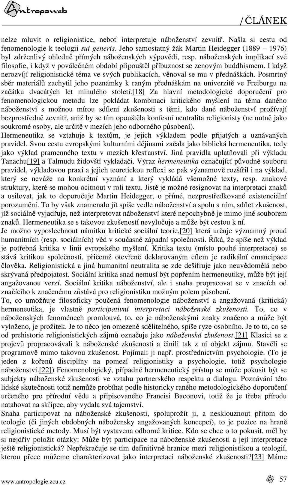 náboženských implikací své filosofie, i když v poválečném období připouštěl příbuznost se zenovým buddhismem. I když nerozvíjí religionistické téma ve svých publikacích, věnoval se mu v přednáškách.