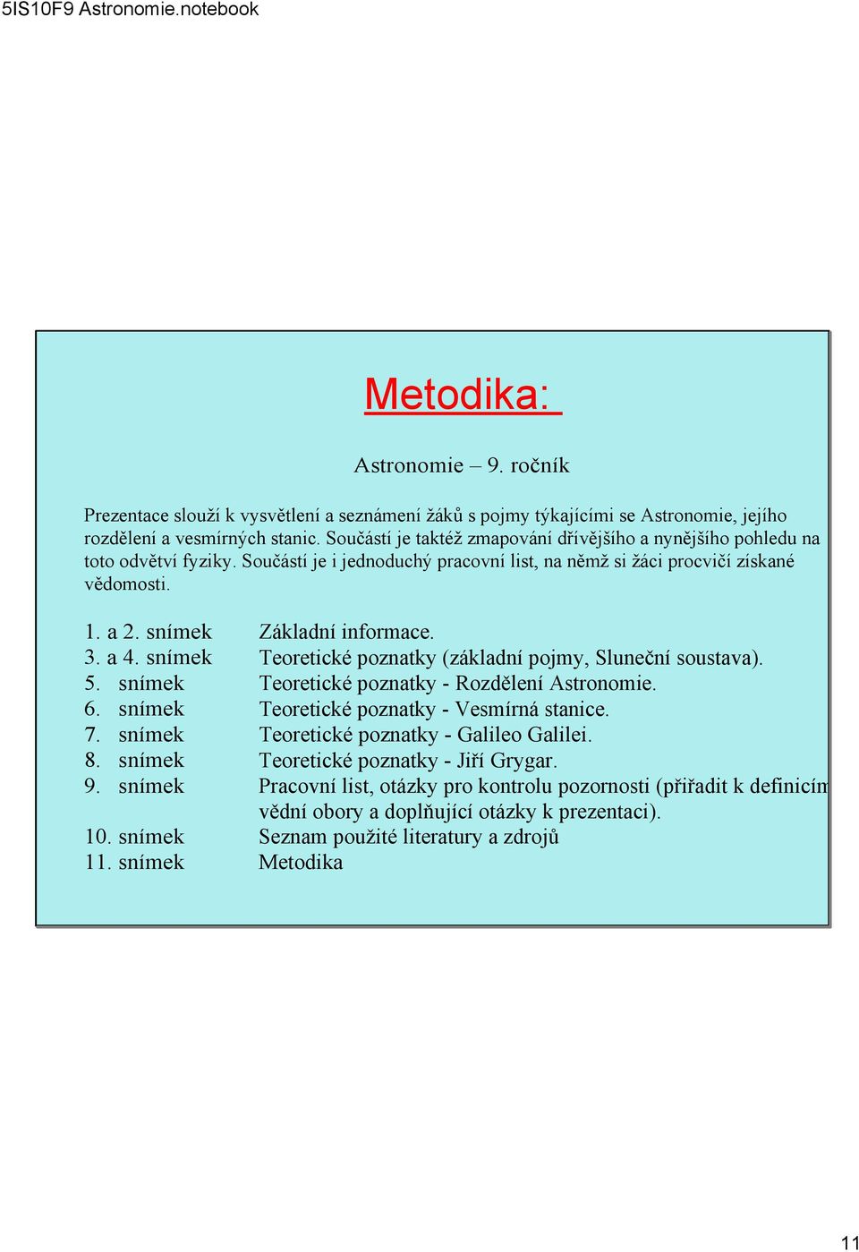 snímek Základní informace. 3. a 4. snímek Teoretické poznatky (základní pojmy, Sluneční soustava). 5. snímek Teoretické poznatky Rozdělení Astronomie. 6. snímek Teoretické poznatky Vesmírná stanice.