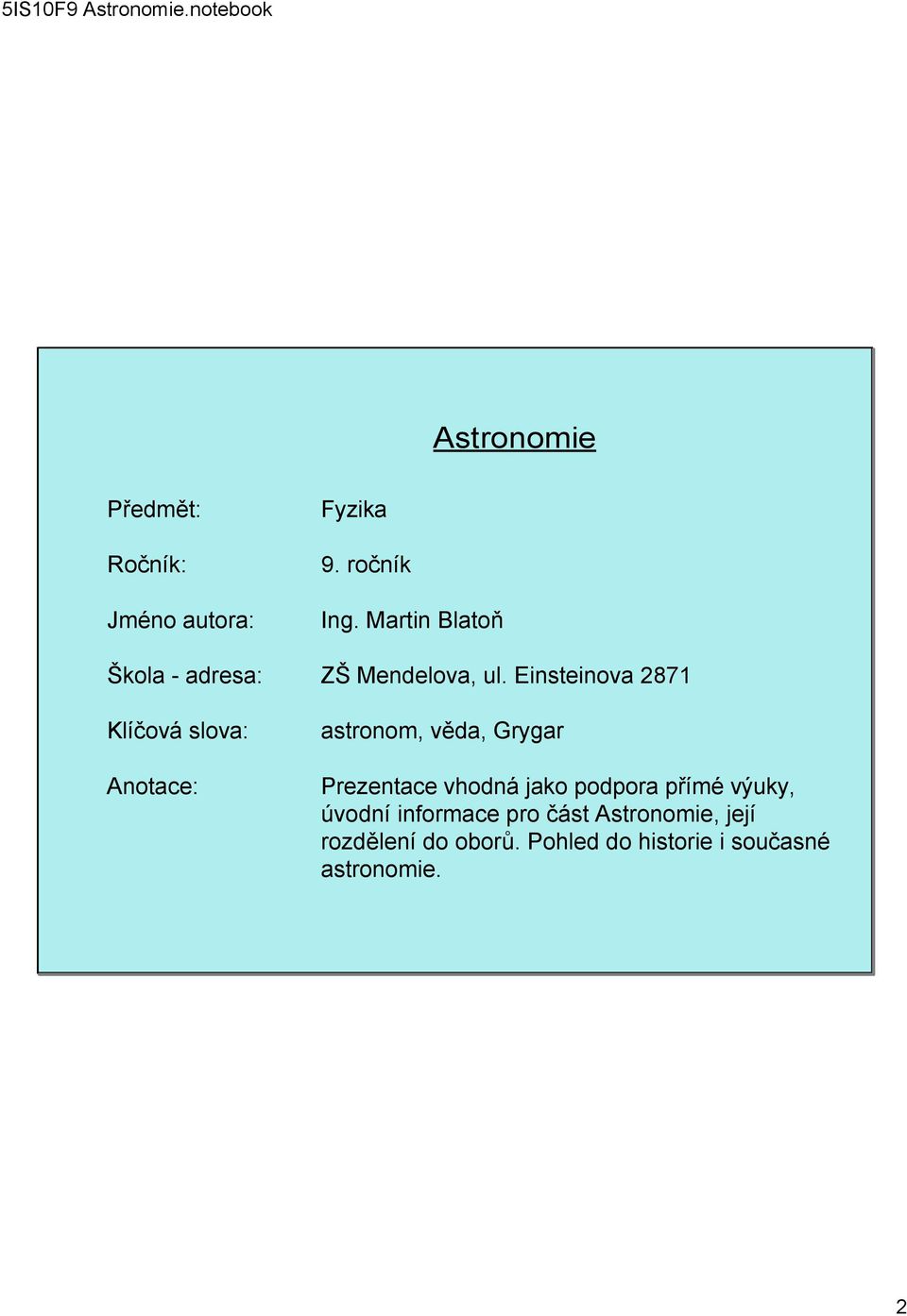 Einsteinova 2871 Klíčová slova: Anotace: astronom, věda, Grygar Prezentace