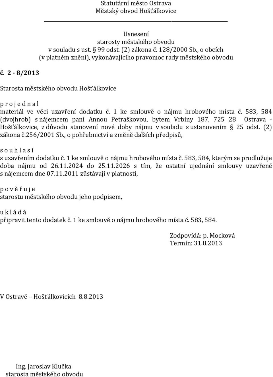 256/2001 Sb., o pohřebnictví a změně dalších předpisů, s uzavřením dodatku č. 1 ke smlouvě o nájmu hrobového místa č. 583, 584, kterým se prodlužuje doba nájmu od 26.11.