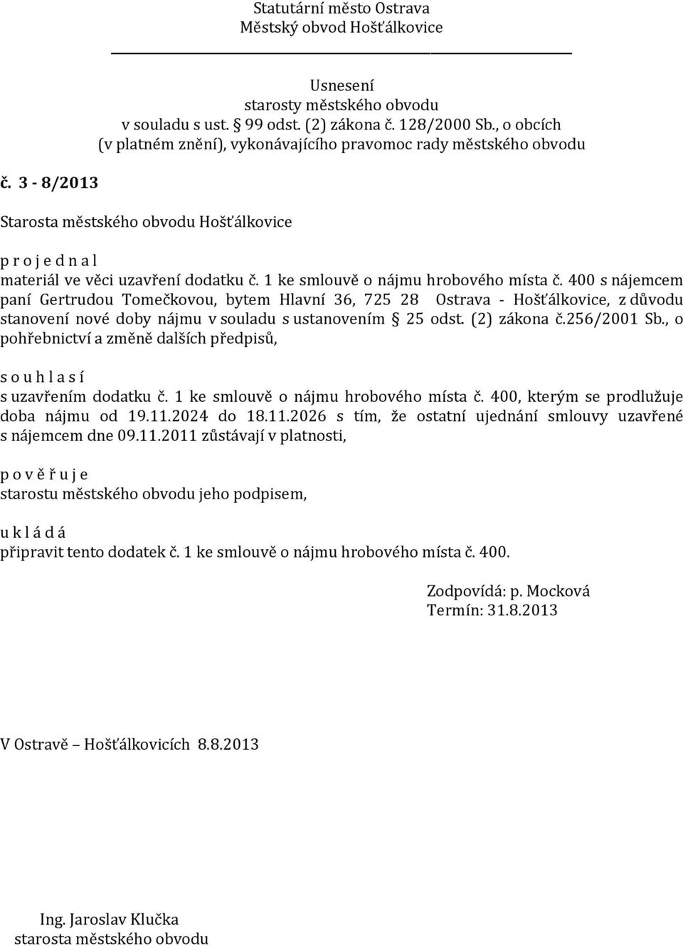 , o pohřebnictví a změně dalších předpisů, s uzavřením dodatku č. 1 ke smlouvě o nájmu hrobového místa č. 400, kterým se prodlužuje doba nájmu od 19.11.