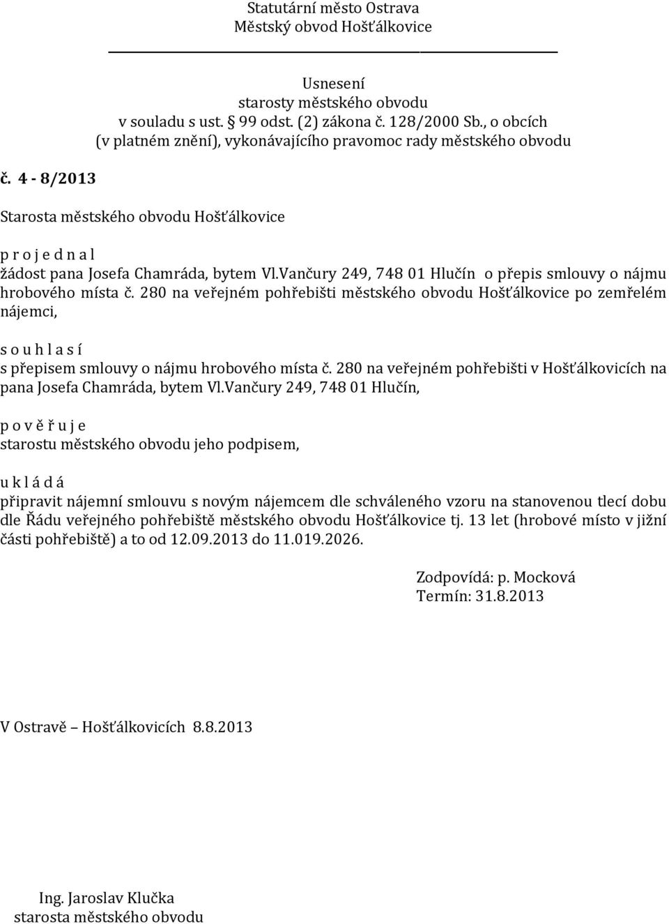280 na veřejném pohřebišti v Hošťálkovicích na pana Josefa Chamráda, bytem Vl.