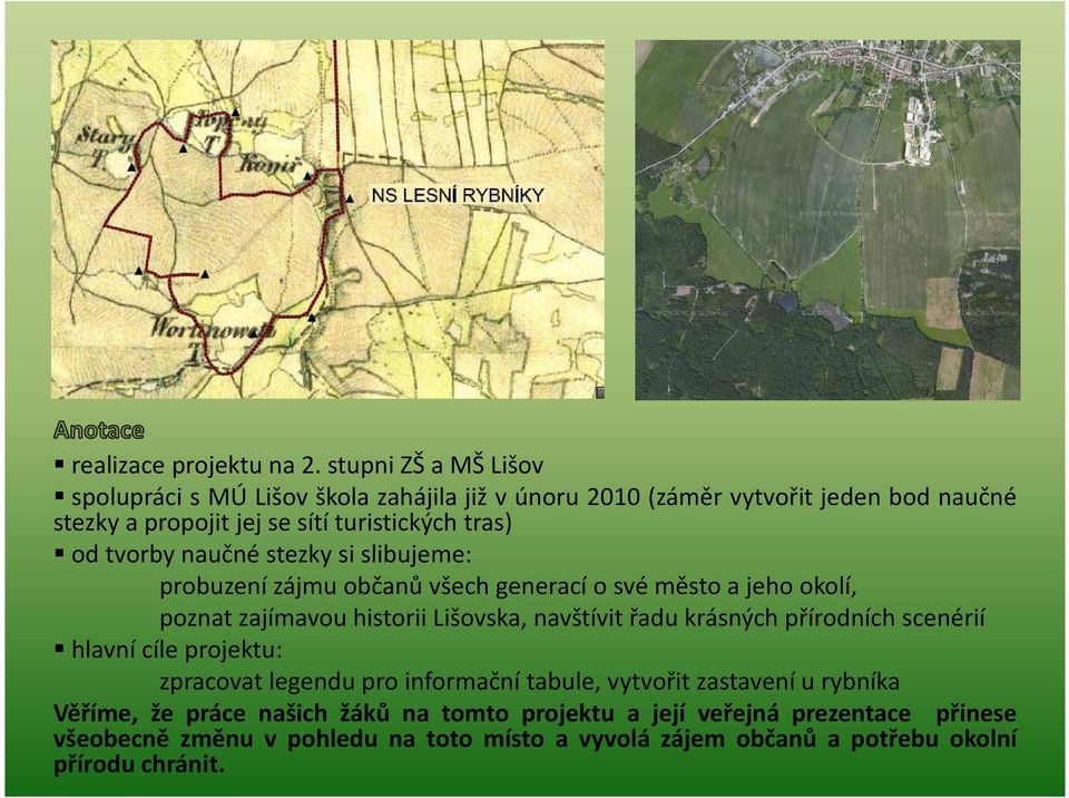 d tvrby naučné stezky si slibujeme: prbuzení zájmu bčanů všech generací své měst a jeh klí, pznat zajímavu histrii Lišvska, navštívit řadu
