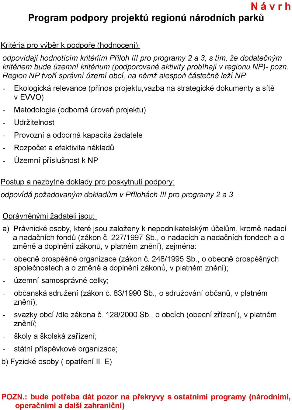 Region NP tvoří správní území obcí, na němž alespoň částečně leží NP - Ekologická relevance (přínos projektu,vazba na strategické dokumenty a sítě v EVVO) - Metodologie (odborná úroveň projektu) -