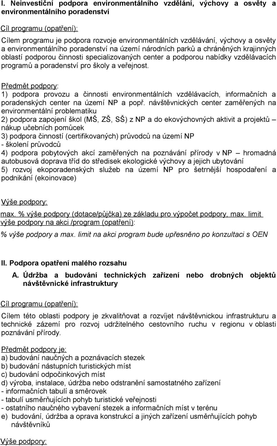 veřejnost. Předmět podpory: 1) podpora provozu a činnosti environmentálních vzdělávacích, informačních a poradenských center na území NP a popř.