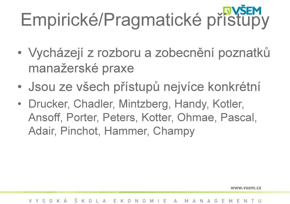 konkrétní Drucker, Chadler, Mintzberg, Handy, Kotler, Ansoff,