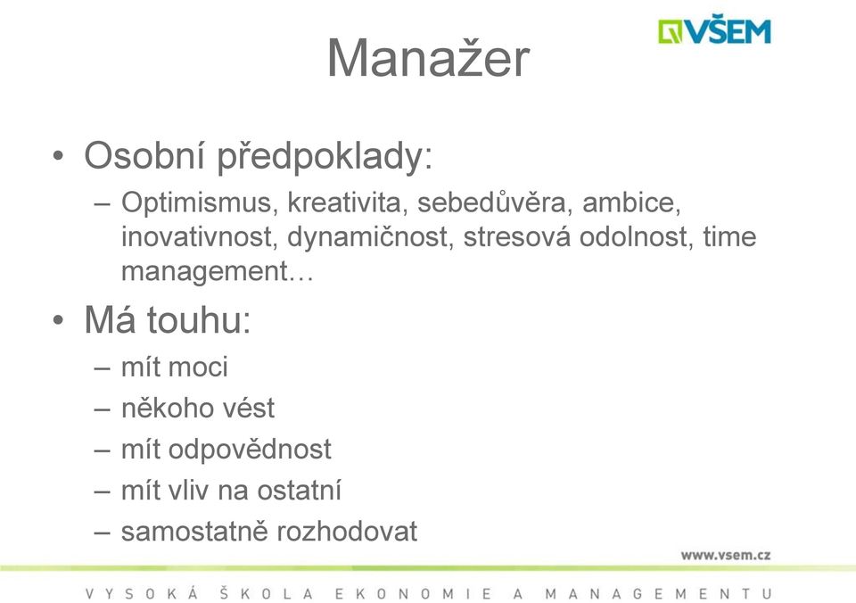 odolnost, time management Má touhu: mít moci někoho